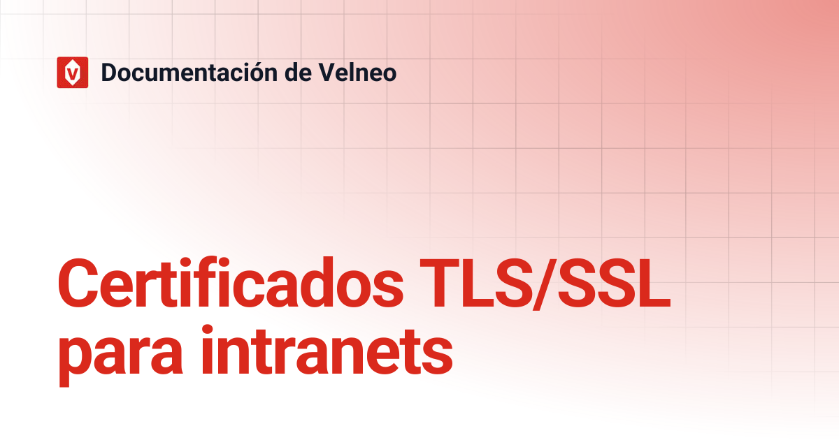 Certificados TLS/SSL para intranets | Documentación de Velneo